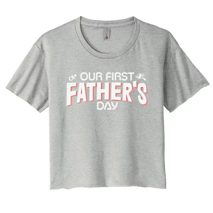 Our First Fathers Day Newborn Gift Women's Crop Top Tee