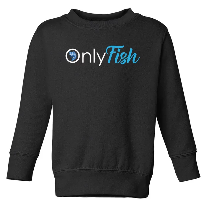 Only Fish Fishing Toddler Sweatshirt