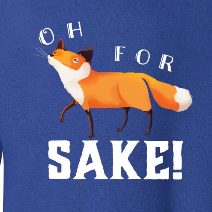 Oh For Fox Sake Humorous Animal Pun Gift Toddler Sweatshirt