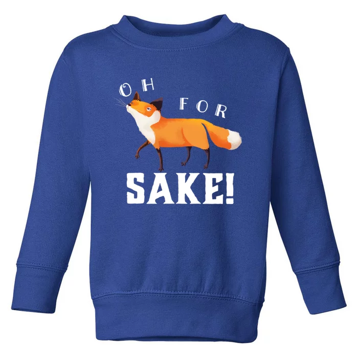 Oh For Fox Sake Humorous Animal Pun Gift Toddler Sweatshirt