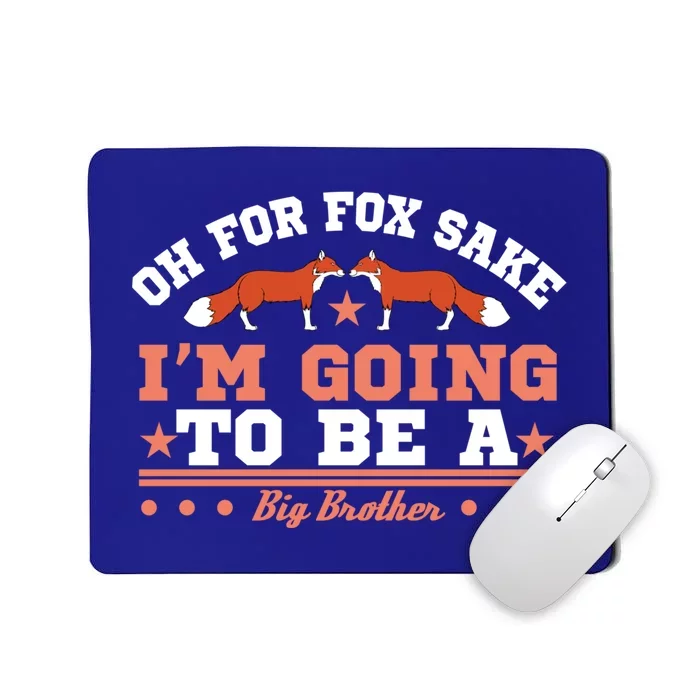 Oh For Fox Sake I Am Going To Be A Brother Gift Mousepad