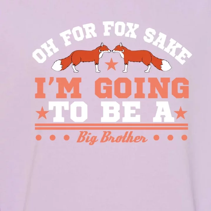 Oh For Fox Sake I Am Going To Be A Brother Gift Garment-Dyed Sweatshirt