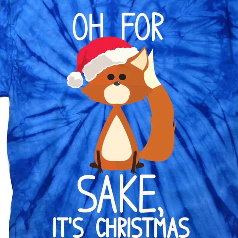 Oh For Fox Sake Its Christmas Meaningful Gift Tie-Dye T-Shirt