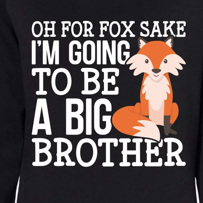 Oh For Fox Sake Im Going To Be A Big Brother Foxes Gift Womens California Wash Sweatshirt