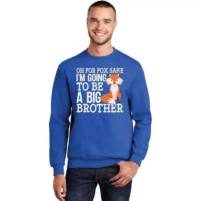 Oh For Fox Sake Im Going To Be A Big Brother Foxes Gift Sweatshirt