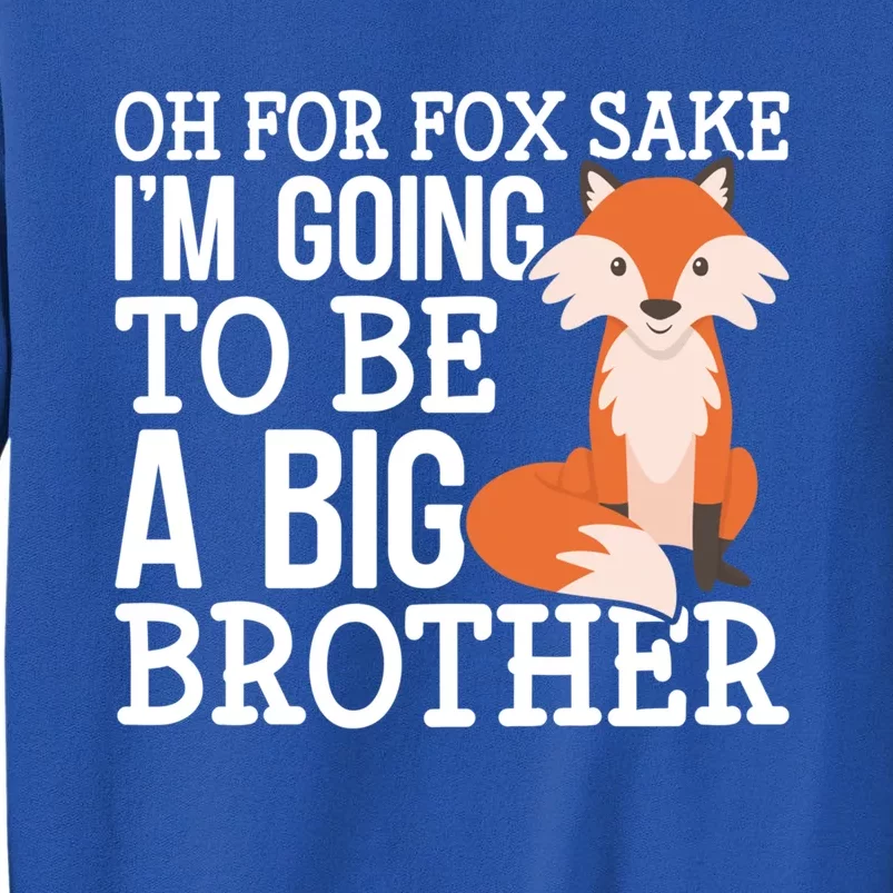 Oh For Fox Sake Im Going To Be A Big Brother Foxes Gift Sweatshirt