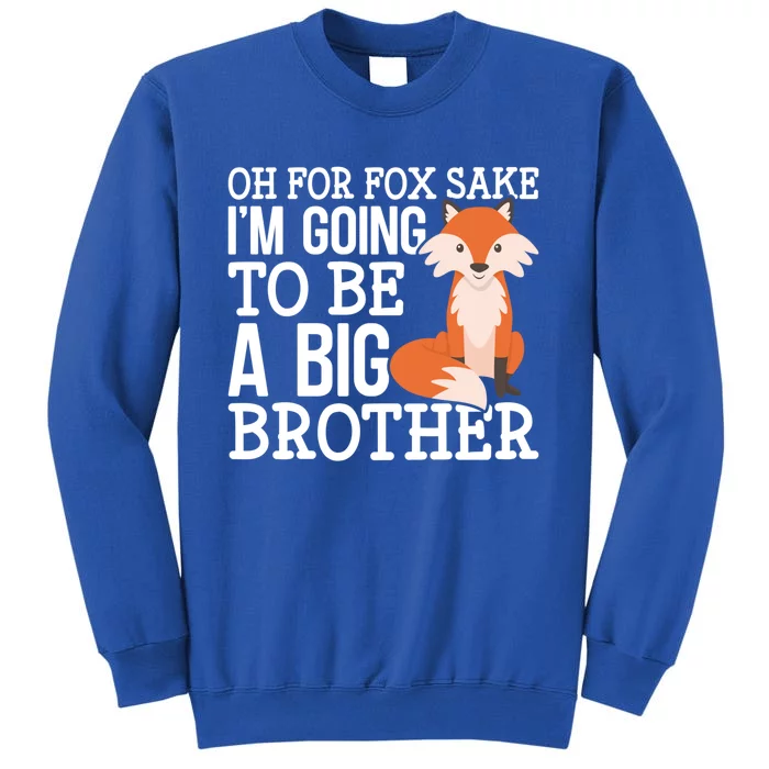 Oh For Fox Sake Im Going To Be A Big Brother Foxes Gift Sweatshirt