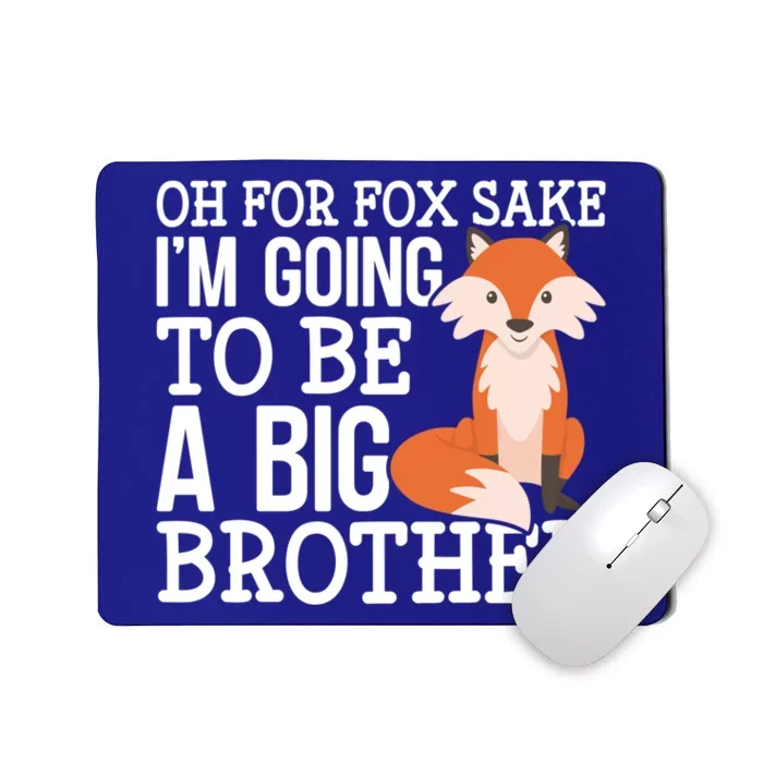 Oh For Fox Sake Im Going To Be A Big Brother Foxes Gift Mousepad