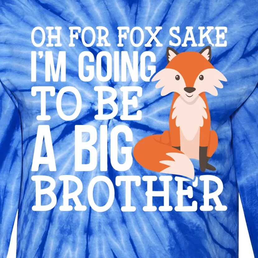 Oh For Fox Sake Im Going To Be A Big Brother Foxes Gift Tie-Dye Long Sleeve Shirt