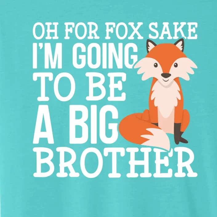 Oh For Fox Sake Im Going To Be A Big Brother Foxes Gift ChromaSoft Performance T-Shirt