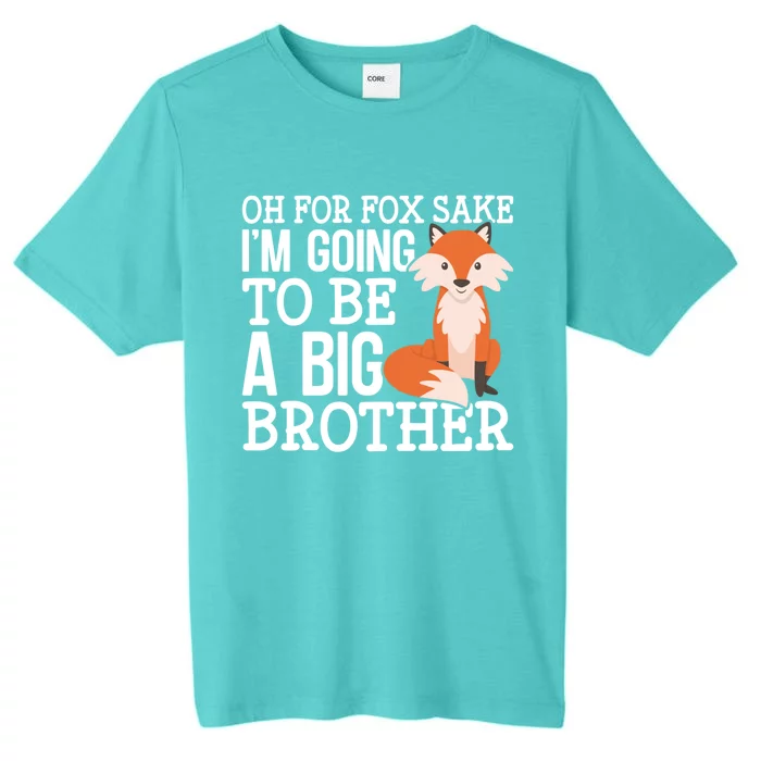 Oh For Fox Sake Im Going To Be A Big Brother Foxes Gift ChromaSoft Performance T-Shirt