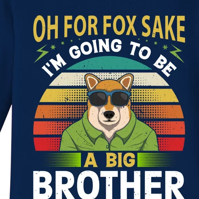 Oh For Fox Sake Im Going To Be A Big Brother Funny Gift Baby Long Sleeve Bodysuit