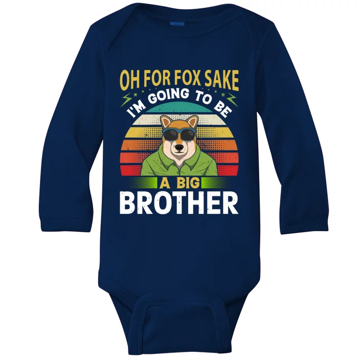 Oh For Fox Sake Im Going To Be A Big Brother Funny Gift Baby Long Sleeve Bodysuit