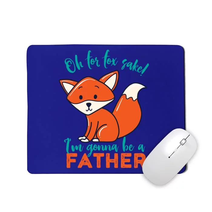 Oh For Fox Sake Im Gonna Be A Father Funny Cute Pregnancy Cool Gift Mousepad