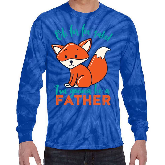 Oh For Fox Sake Im Gonna Be A Father Funny Cute Pregnancy Cool Gift Tie-Dye Long Sleeve Shirt