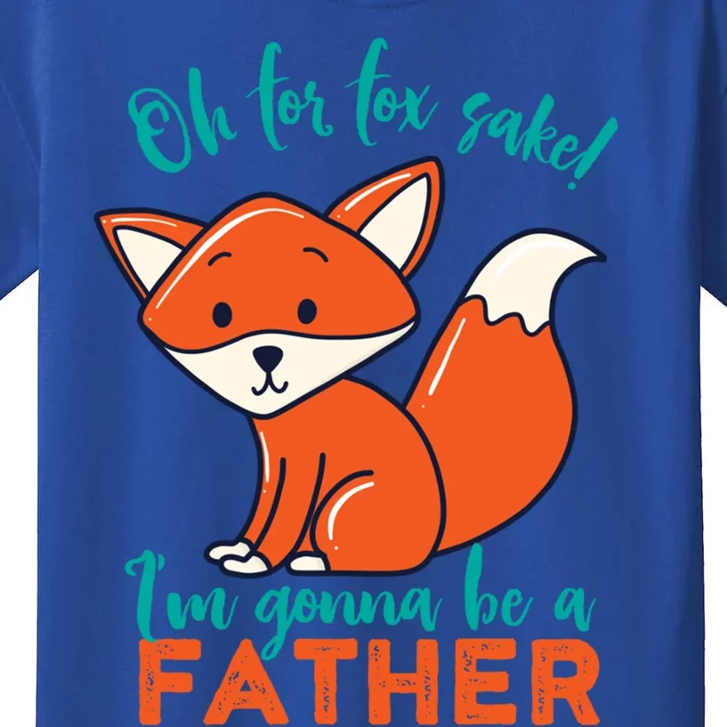 Oh For Fox Sake Im Gonna Be A Father Funny Cute Pregnancy Cool Gift Kids T-Shirt