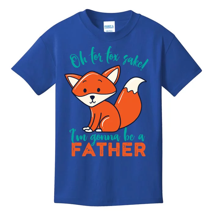 Oh For Fox Sake Im Gonna Be A Father Funny Cute Pregnancy Cool Gift Kids T-Shirt