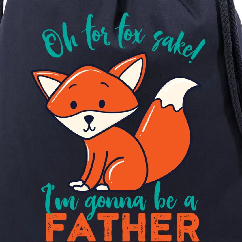 Oh For Fox Sake Im Gonna Be A Father Funny Cute Pregnancy Cool Gift Drawstring Bag