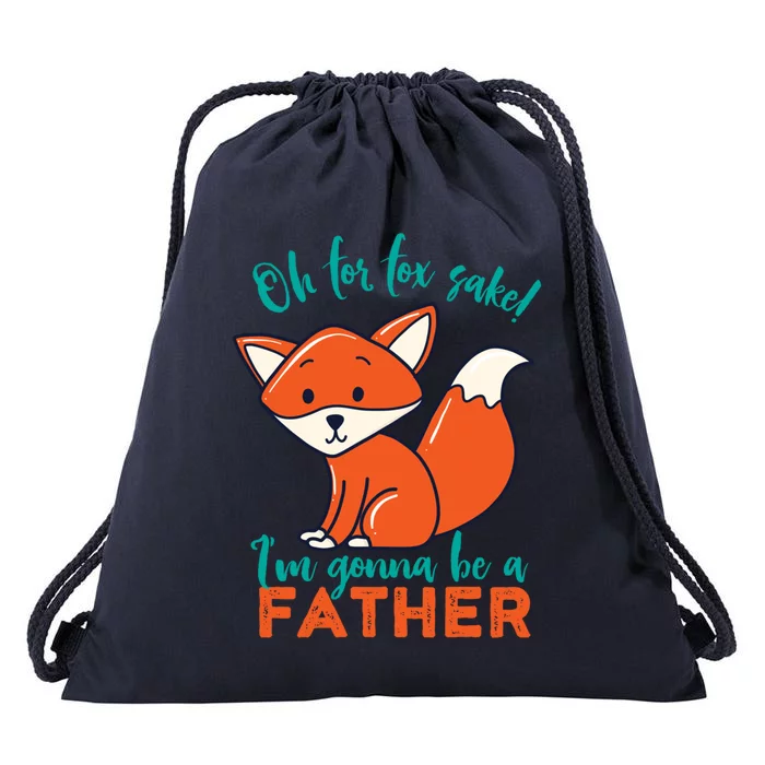 Oh For Fox Sake Im Gonna Be A Father Funny Cute Pregnancy Cool Gift Drawstring Bag