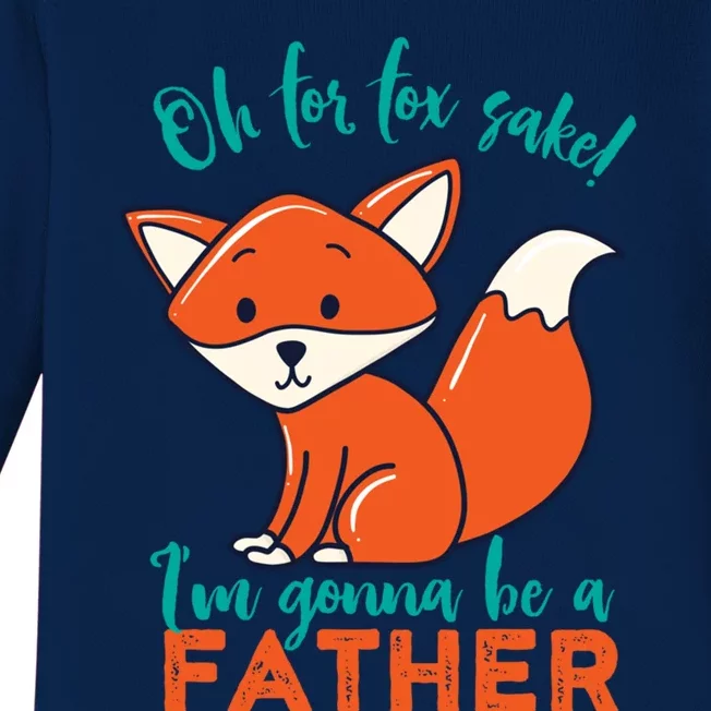 Oh For Fox Sake Im Gonna Be A Father Funny Cute Pregnancy Cool Gift Baby Long Sleeve Bodysuit