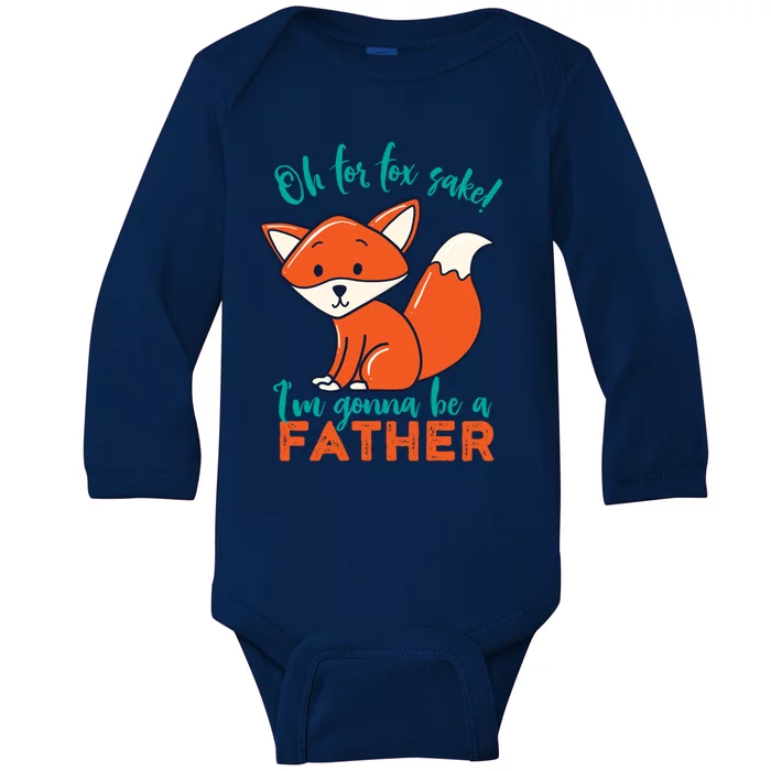 Oh For Fox Sake Im Gonna Be A Father Funny Cute Pregnancy Cool Gift Baby Long Sleeve Bodysuit