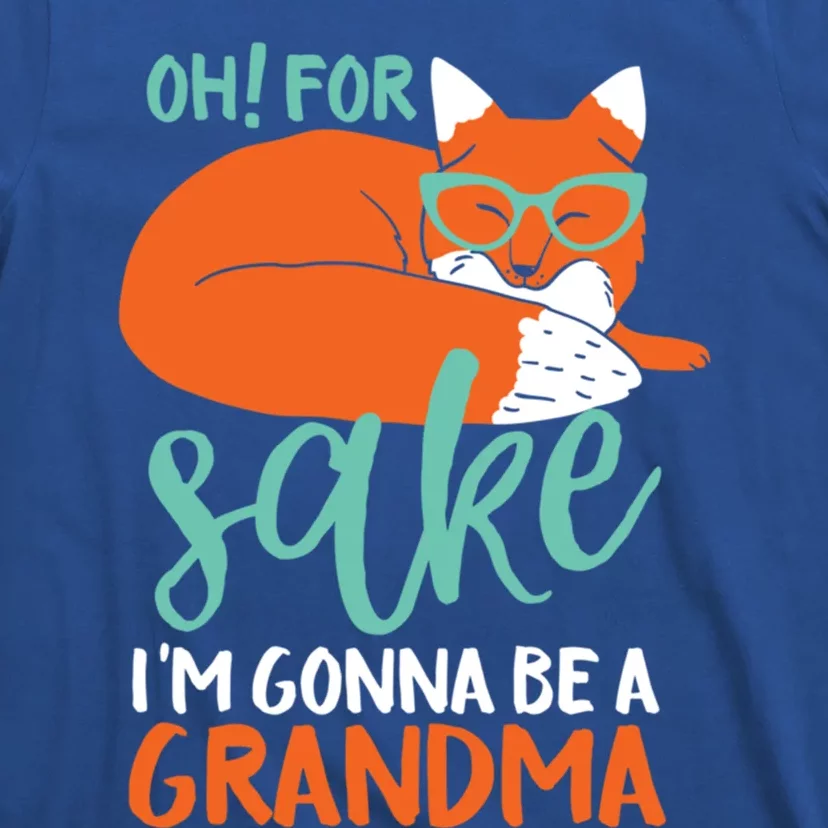 Oh For Fox Sake Im Gonna Be A Grandma Funny Cute Pregnancy Gift T-Shirt