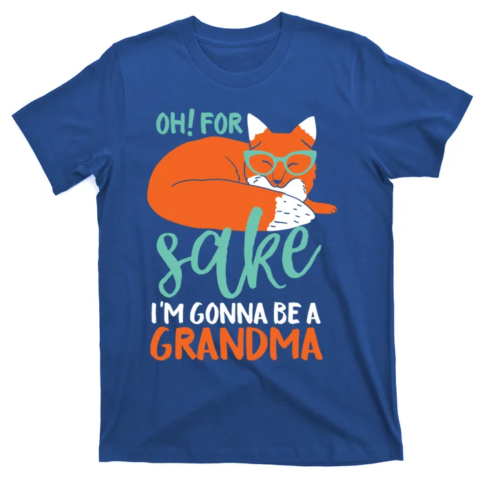 Oh For Fox Sake Im Gonna Be A Grandma Funny Cute Pregnancy Gift T-Shirt