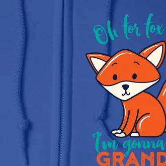 Oh For Fox Sake Im Gonna Be A Grandma Funny Cute Pregnancy Meaningful Gift Full Zip Hoodie