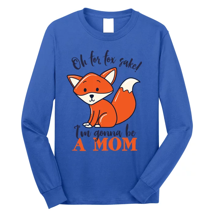 Oh For Fox Sake Im Gonna Be A Mom Funny Cute Pregnancy Meaningful Gift Long Sleeve Shirt