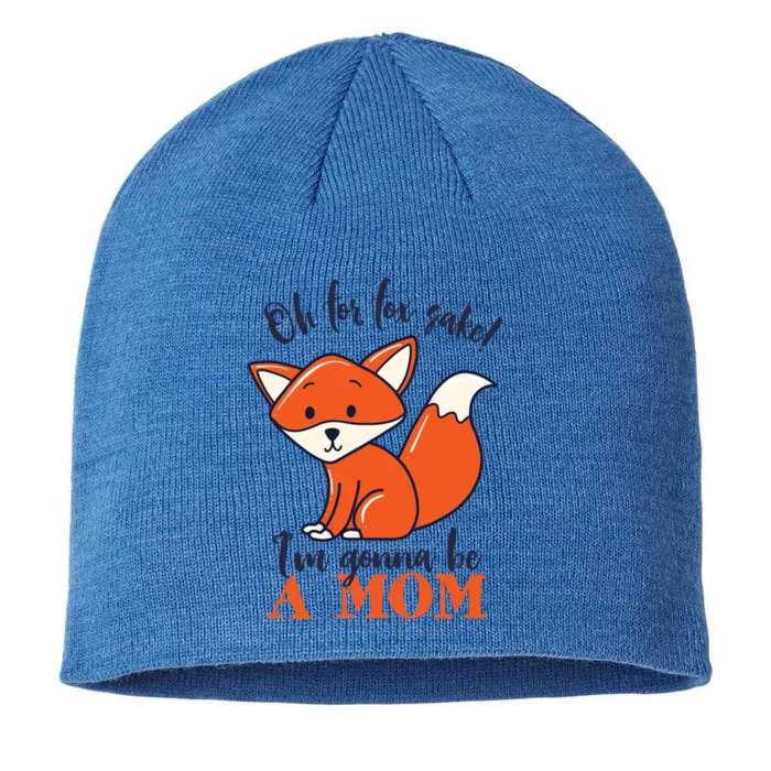 Oh For Fox Sake Im Gonna Be A Mom Funny Cute Pregnancy Meaningful Gift 8 1/2in Sustainable Knit Beanie