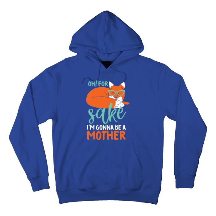 Oh For Fox Sake Im Gonna Be A Mother Funny Cute Pregnancy Great Gift Hoodie