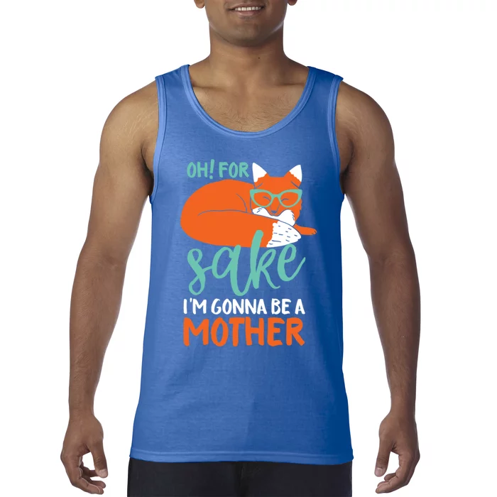 Oh For Fox Sake Im Gonna Be A Mother Funny Cute Pregnancy Great Gift Tank Top