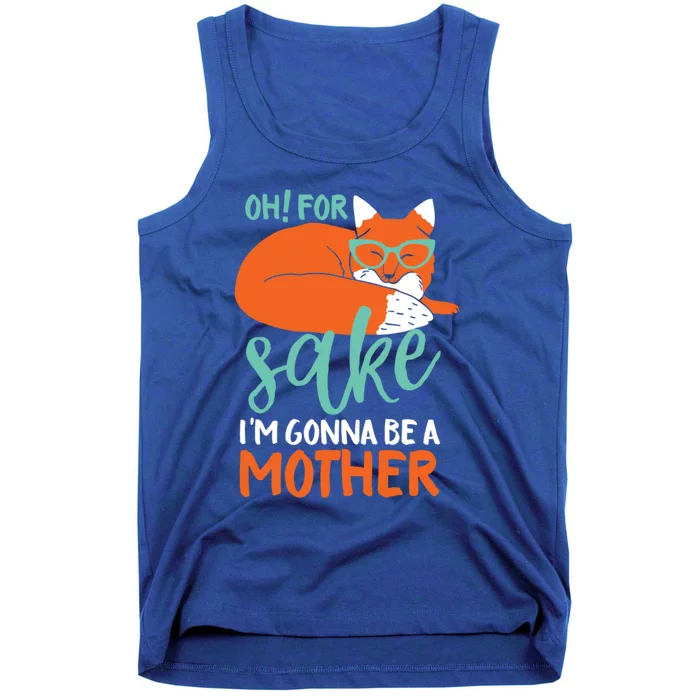 Oh For Fox Sake Im Gonna Be A Mother Funny Cute Pregnancy Great Gift Tank Top