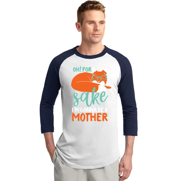 Oh For Fox Sake Im Gonna Be A Mother Funny Cute Pregnancy Great Gift Baseball Sleeve Shirt