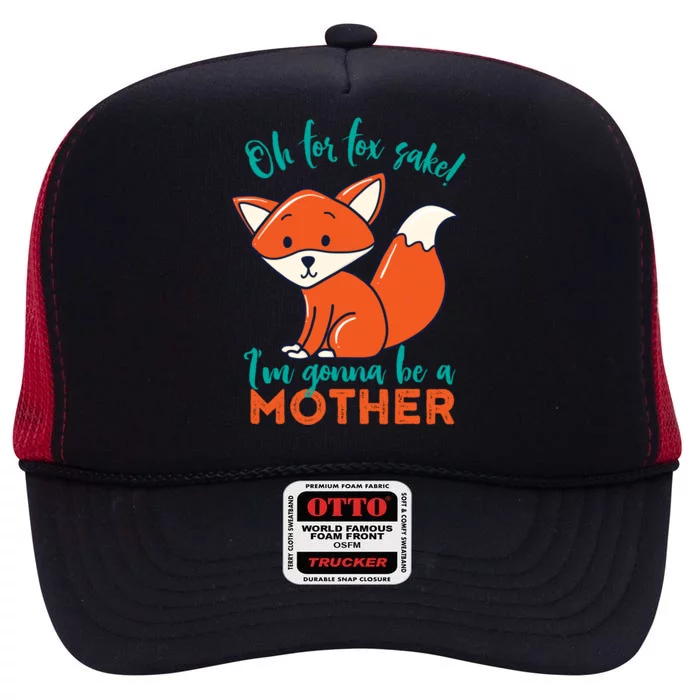 Oh For Fox Sake Im Gonna Be A Mother Funny Cute Pregnancy Gift High Crown Mesh Trucker Hat