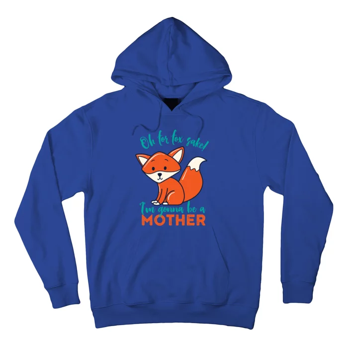 Oh For Fox Sake Im Gonna Be A Mother Funny Cute Pregnancy Gift Hoodie