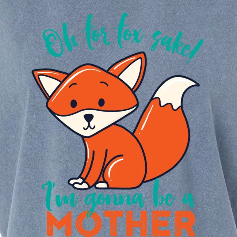 Oh For Fox Sake Im Gonna Be A Mother Funny Cute Pregnancy Gift Garment-Dyed Women's Muscle Tee