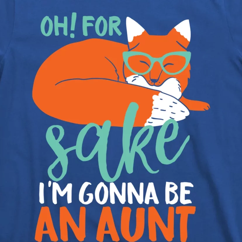 Oh For Fox Sake Im Gonna Be An Aunt Funny Cute Pregnancy Meaningful Gift T-Shirt