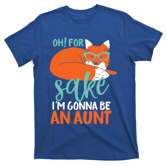 Oh For Fox Sake Im Gonna Be An Aunt Funny Cute Pregnancy Meaningful Gift T-Shirt