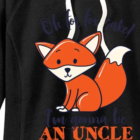 Oh For Fox Sake Im Gonna Be An Uncle Funny Cute Pregnancy Funny Gift Women's Fleece Hoodie