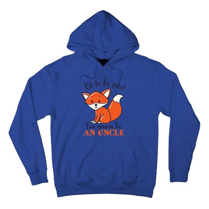 Oh For Fox Sake Im Gonna Be An Uncle Funny Cute Pregnancy Funny Gift Tall Hoodie