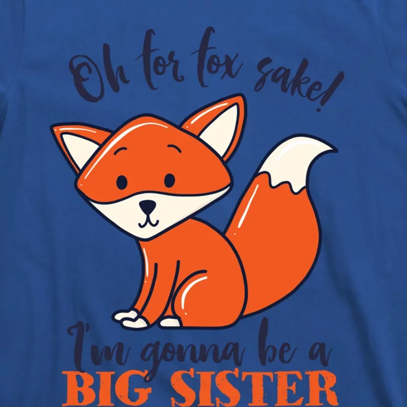 Oh For Fox Sake Im Gonna Be Big Sister Funny Cute Pregnancy Gift T-Shirt