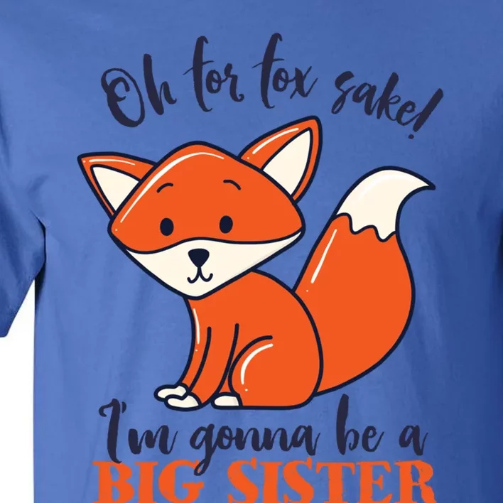 Oh For Fox Sake Im Gonna Be Big Sister Funny Cute Pregnancy Gift Tall T-Shirt