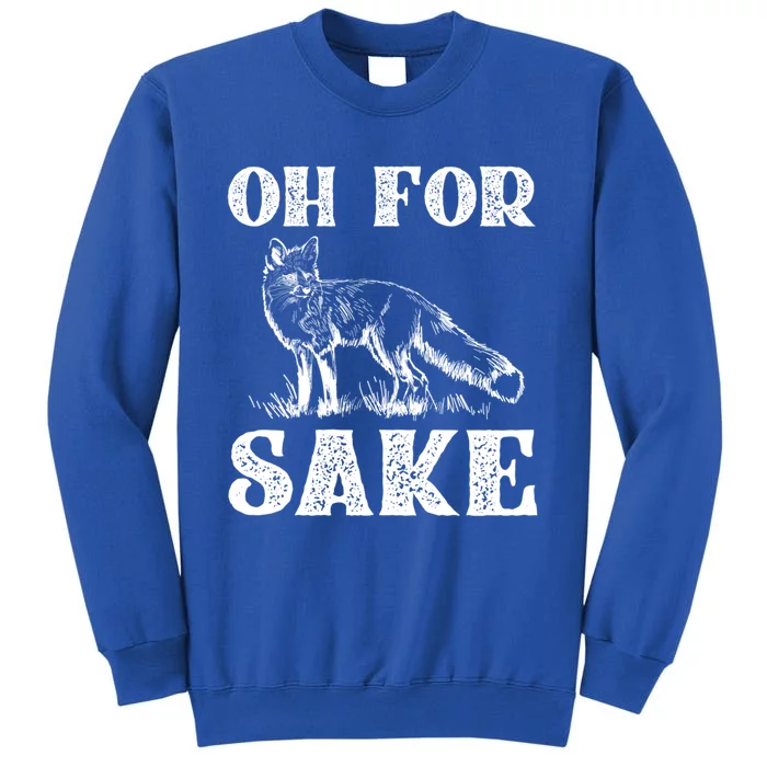 Oh For Fox Sake Gift Tall Sweatshirt