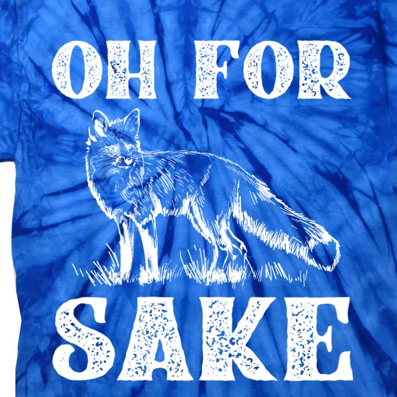 Oh For Fox Sake Gift Tie-Dye T-Shirt