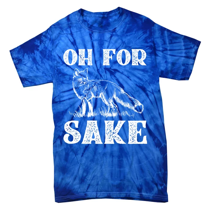 Oh For Fox Sake Gift Tie-Dye T-Shirt