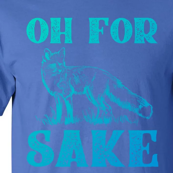 Oh For Fox Sake Gift Tall T-Shirt