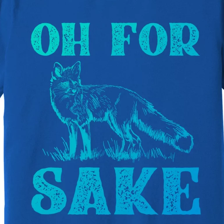 Oh For Fox Sake Gift Premium T-Shirt