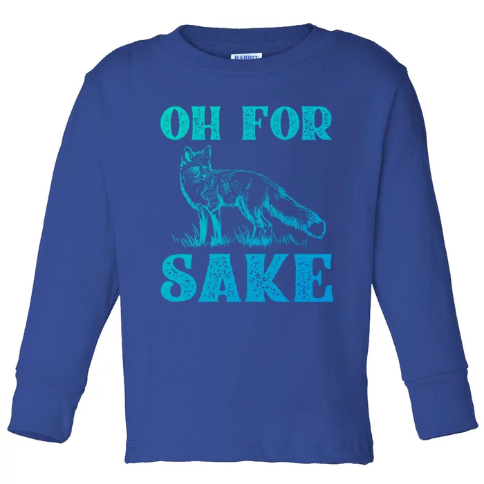 Oh For Fox Sake Gift Toddler Long Sleeve Shirt