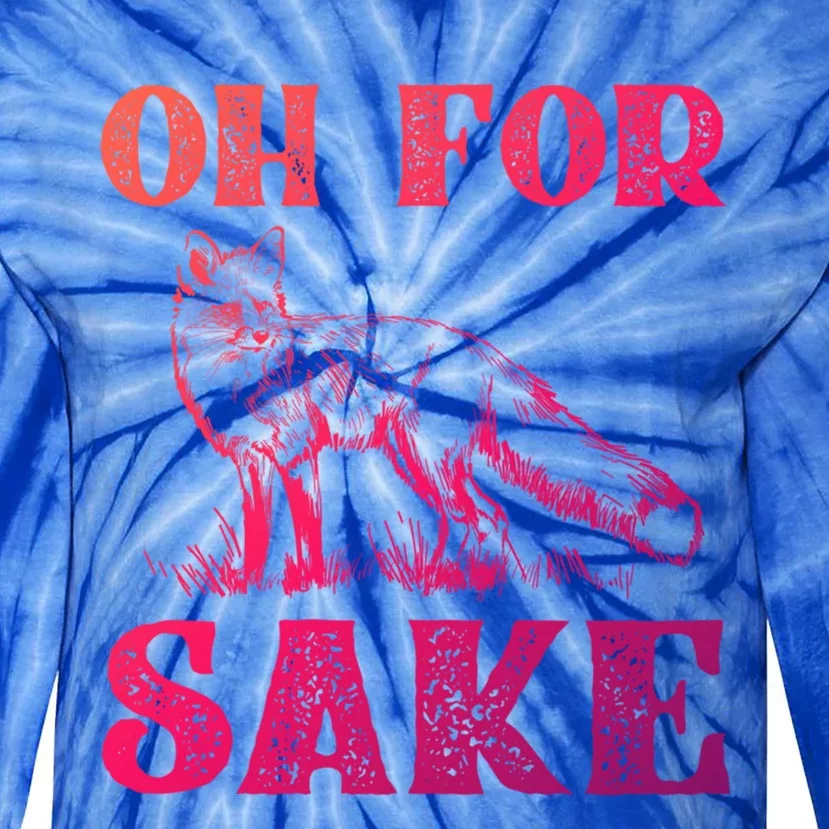 Oh For Fox Sake Gift Tie-Dye Long Sleeve Shirt